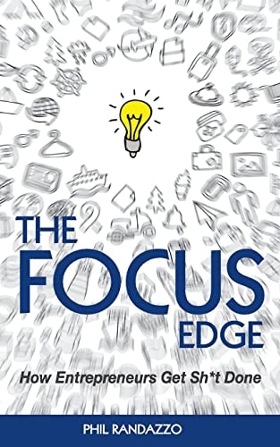 The Focus Edge The Secret to How Busy Entrepreneurs Get Sh*t Done