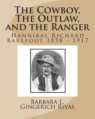 The Cowboy, The Outlaw, and the Ranger Hannibal Richard Barefoot 1858 - 1917
