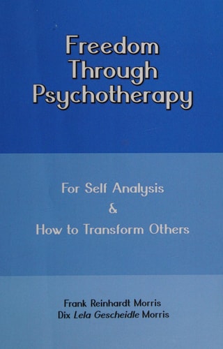 Freedom Through Psychotherapy For Self Analysis and How to Transform Others