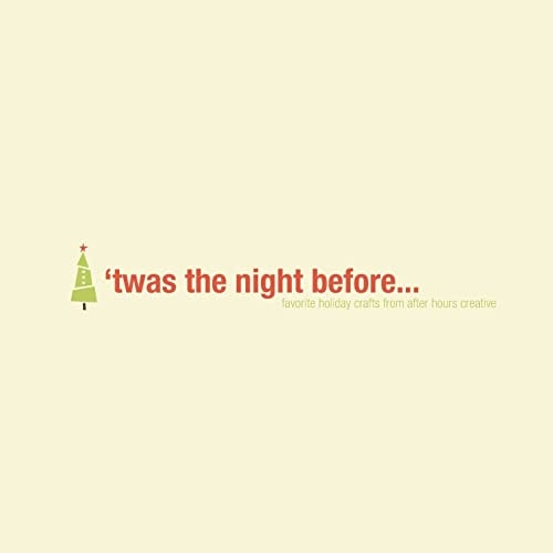 'twas the Night Before... Favorite Holiday Crafts from After Hours Creative