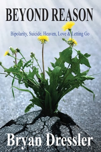 Beyond Reason Bipolarity, Suicide, Heaven, Love & Letting Go
