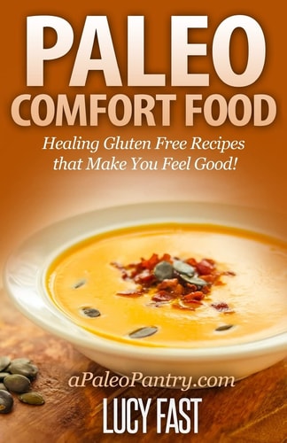 Paleo Comfort Food Healing Gluten Free Recipes That Make You Feel Good!