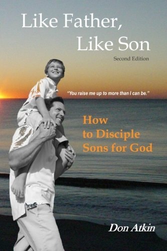 Like Father, Like Son How to Disciple Sons for God