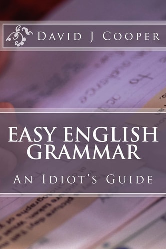 Easy English Grammar An Idiot's Guide