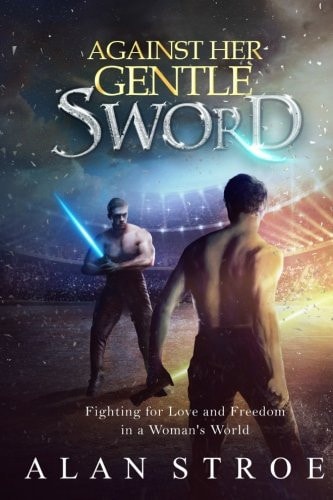 Against Her Gentle Sword Fighting for Love and Freedom in a Woman's World