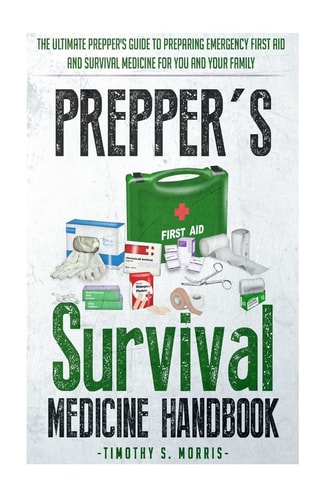 Prepper's Survival Medicine Handbook Prepper's SuThe Ultimate Prepper's Guide to Preparing Emergency First Aid and Survival Medicine for You and Your Family