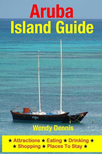 Aruba Island Guide Attractions, Eating, Drinking, Shopping and Places to Stay