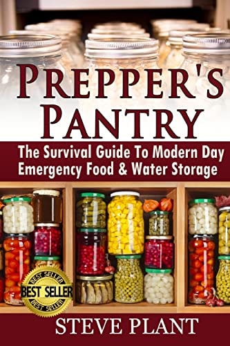Prepper's Pantry The Survival Guide to Modern Day Emergency Food and Water Storage