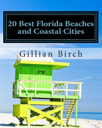 20 Best Florida Beaches and Coastal Cities A Look at the History, Highlights and Things to Do in Some of Florida's Best Beaches and Coastal Cities