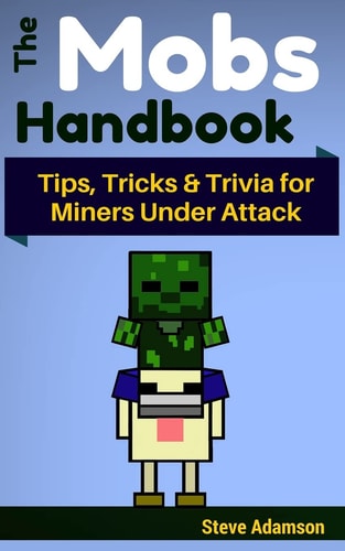 The Mobs Handbook Tips, Tricks & Trivia for Miners Under Attack