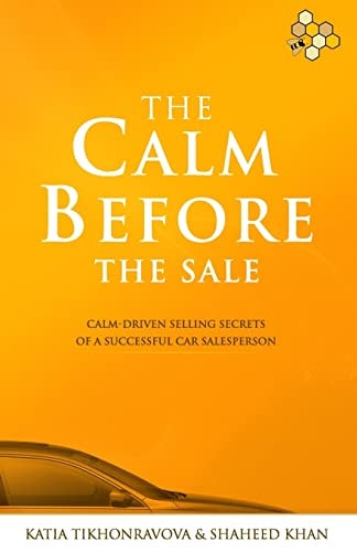 The Calm Before The Sale Calm-Driven Selling Secrets of a Successful Car Salesperson