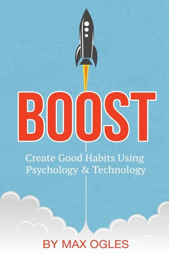 Boost Create Good Habits Using Psychology and Technology
