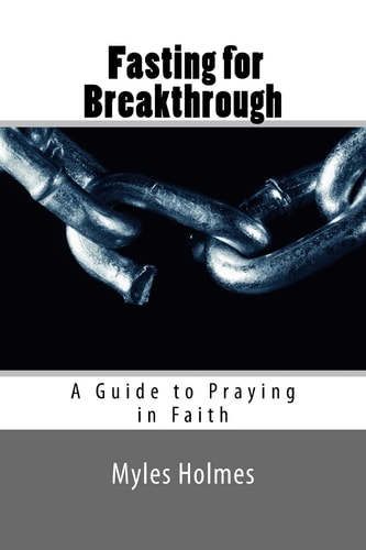 Fasting for Breakthrough A Guide to Praying in Faith