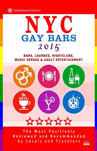 NYC Gay Bars 2015 Bars, Nightclubs, Music Venues and Adult Entertainment in NYC (Gay City Guide 2015)