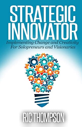 Strategic Innovator Implementing Change and Creativity For Solopreneurs and Visionaries