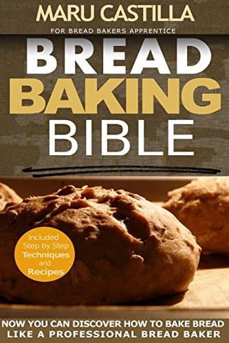 Bread Baking Bible For Bread Bakers Apprentice