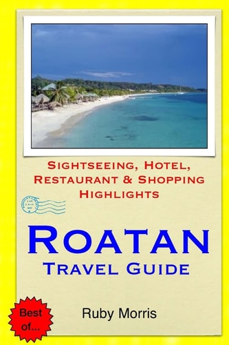 Roatan Travel Guide Sightseeing, Hotel, Restaurant and Shopping Highlights