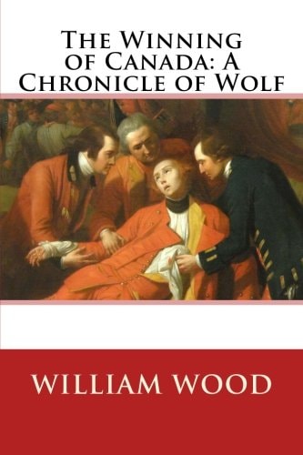 The Winning of Canada A Chronicle of Wolf