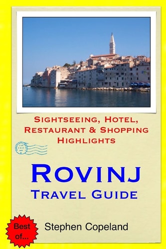 Rovinj Travel Guide Sightseeing, Hotel, Restaurant and Shopping Highlights
