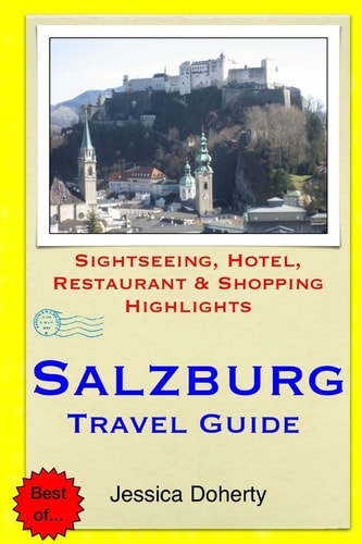 Salzburg Travel Guide Sightseeing, Hotel, Restaurant and Shopping Highlights