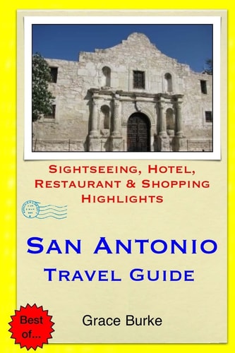 San Antonio Travel Guide Sightseeing, Hotel, Restaurant & Shopping Highlights