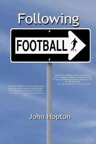 Following Football One Man's Journey Across the Football Planet