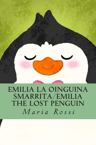 Emilia La Oinguina Smarrita/Emilia the Lost Penguin An Italian/English Dual Language Story