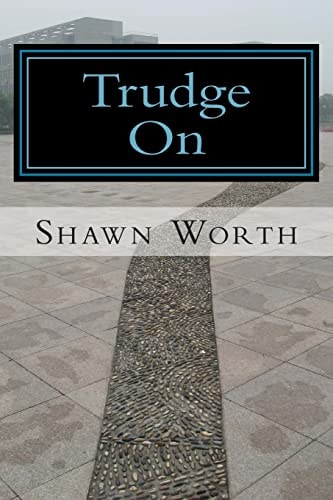 Trudge On The Poetic Works of Shawn Worth