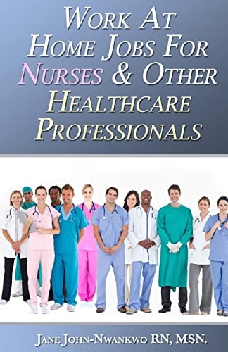 Work at Home Jobs for Nurses and Other Healthcare Professionals