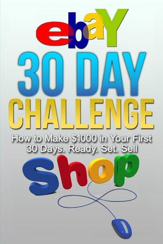 EBay 30 Day Challenge How to Make $1000 in Your First 30 Days Ready - Set - Sel