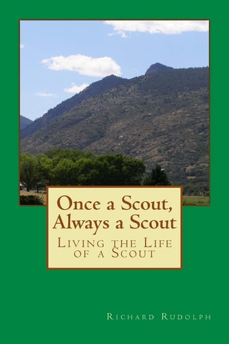 Once a Scout, Always a Scout Living the Life of a Scout