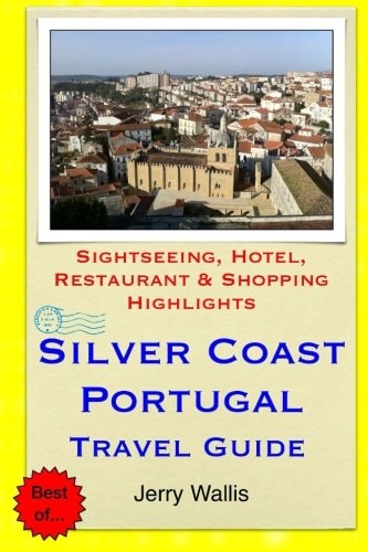 Silver Coast, Portugal Travel Guide Sightseeing, Hotel, Restaurant and Shopping Highlights