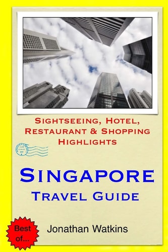 Singapore Travel Guide Sightseeing, Hotel, Restaurant and Shopping Highlights