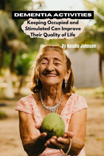 Dementia Activites Keeping Occupied and Stimulated Can Improve Their Quality of Life