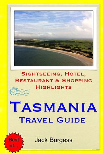 Tasmania Travel Guide Sightseeing, Hotel, Restaurant and Shopping Highlights