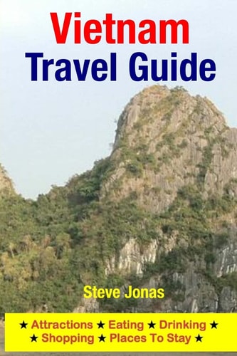 Vietnam Travel Guide Attractions, Eating, Drinking, Shopping and Places to Stay