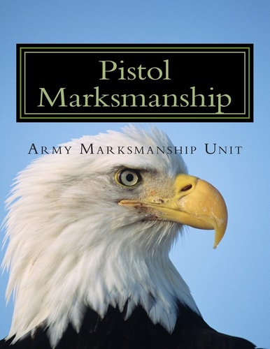 Pistol Marksmanship OFFICIAL Guide U. S. Army Marksmanship Unit