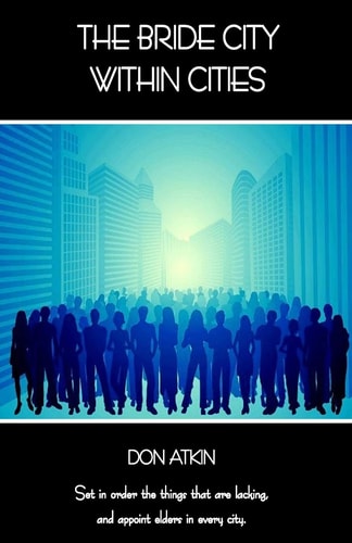 The Bride City Within Cities Set in Order the Things That Are Lacking, and Appoint Elders in Every City
