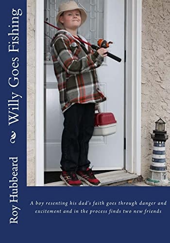 Willy Goes Fishing A Boy Resenting His Dad's Faith Goes Through Danger and Excitement and in the Process Finds Two New Friends