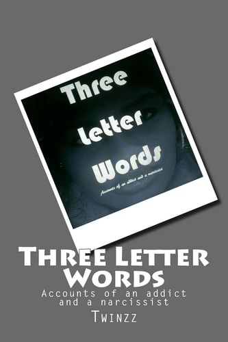Three Letter Words Accounts of an Addict and a Narcissist