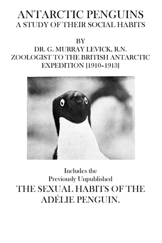 Antarctic Penguins Includes the Previously Unpublished The Sexual Habits of the Adelie Penguin