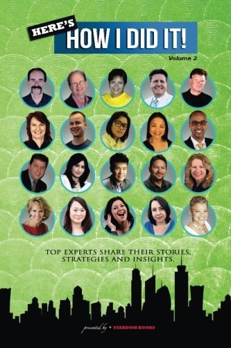 Here's How I Did It! Vol 2 World's Top Experts Share Their Stories, Strategies and Insights.