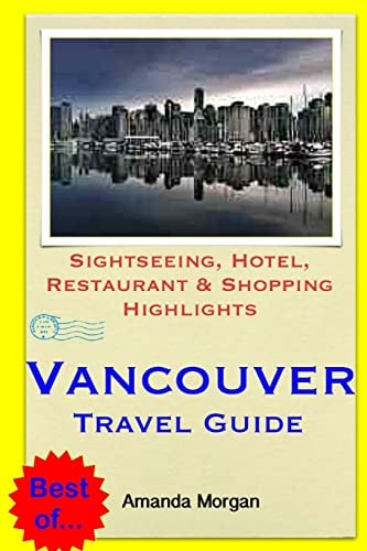 Vancouver Travel Guide Sightseeing, Hotel, Restaurant and Shopping Highlights