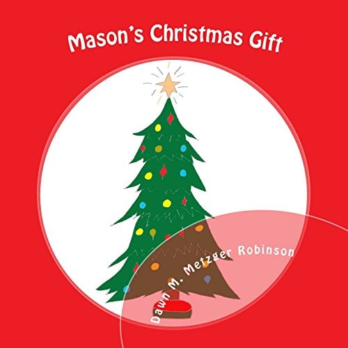 Mason's Christmas Gift A Six Year Old Boy, with the Help of a Ghost Friend, Realize Giving Up a Gift Can Brighten a Friend's Holiday.