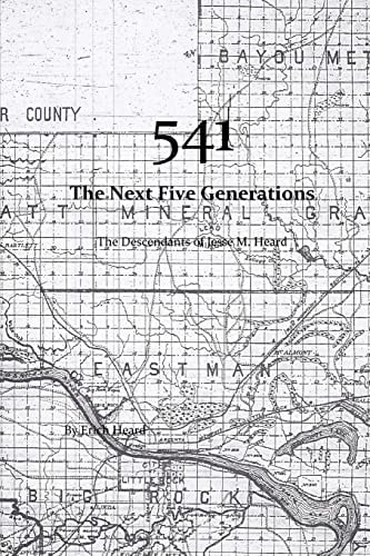 541, the Next Five Generations The Descendants of Jesse M. Heard