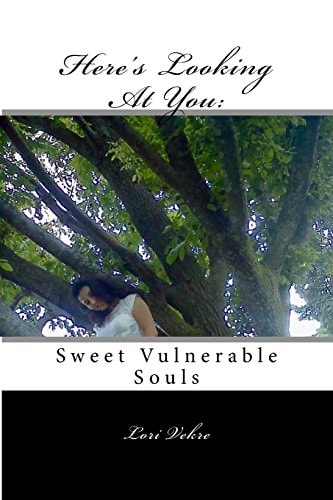 Here's Looking At You Sweet, Vulnerable Souls