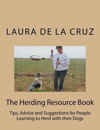The Herding Resource Book Tips, Advice and Suggestions for People Learning to Herd with Their Dogs