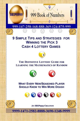 9 Simple Tips and Strategies for Winning the Pick 3 Cash 4 Lottery Games The Definitive Guide for Learning the Mathematics of Random