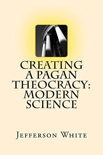 Creating a Pagan Theocracy Modern Science