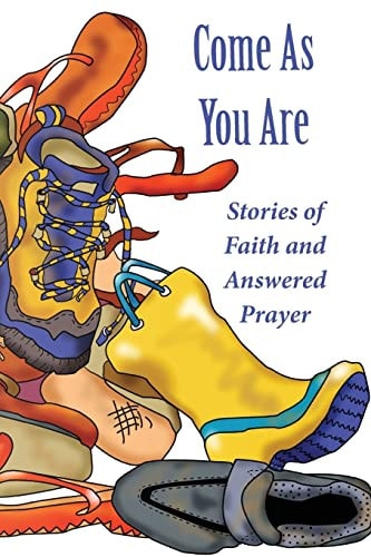 Come As Your Are Stories of Faith and Answered Prayer